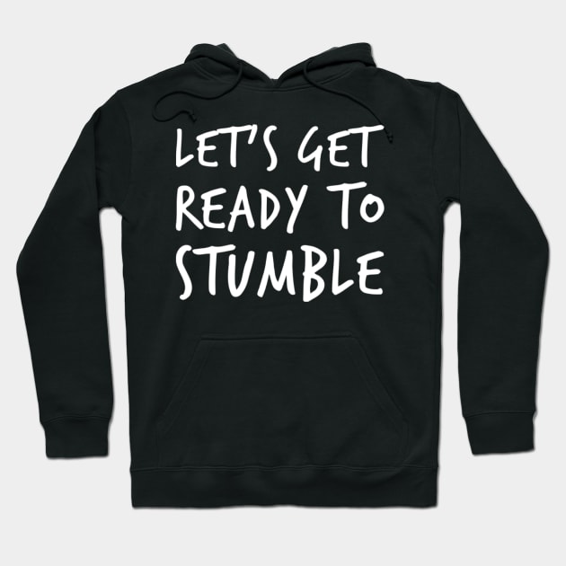 Let's Get Ready To Stumble. Funny Wine Lover Quote. Hoodie by That Cheeky Tee